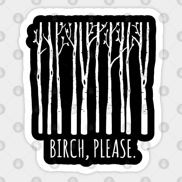 Birch Please Sticker by johnoconnorart